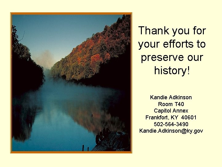 Thank you for your efforts to preserve our history! Kandie Adkinson Room T 40