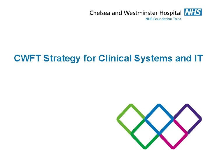 CWFT Strategy for Clinical Systems and IT 