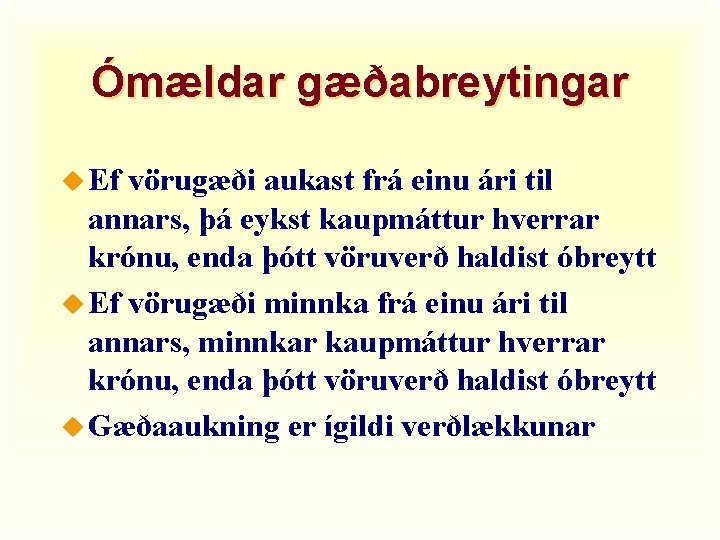 Ómældar gæðabreytingar u Ef vörugæði aukast frá einu ári til annars, þá eykst kaupmáttur