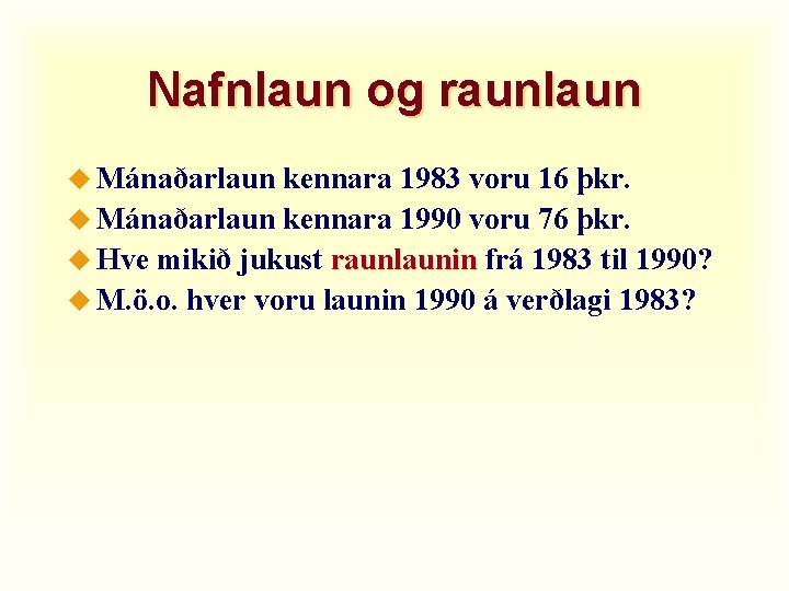 Nafnlaun og raunlaun u Mánaðarlaun kennara 1983 voru 16 þkr. u Mánaðarlaun kennara 1990