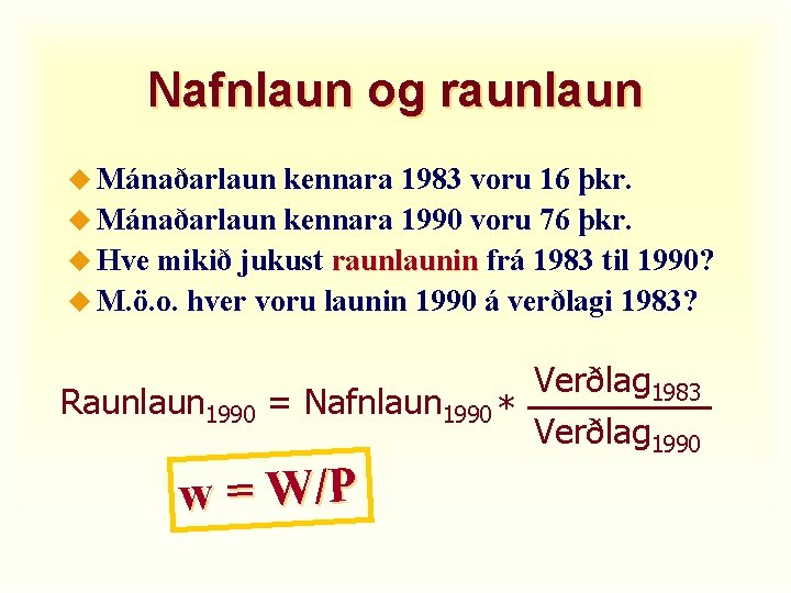 Nafnlaun og raunlaun u Mánaðarlaun kennara 1983 voru 16 þkr. u Mánaðarlaun kennara 1990