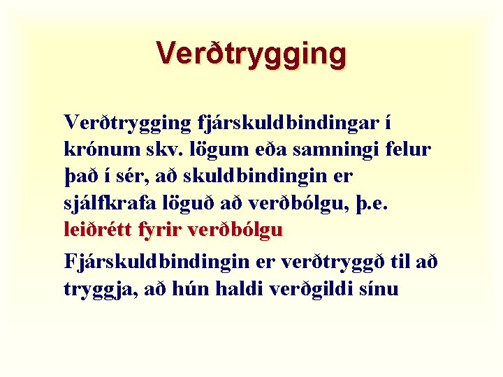 Verðtrygging fjárskuldbindingar í krónum skv. lögum eða samningi felur það í sér, að skuldbindingin