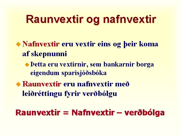 Raunvextir og nafnvextir u Nafnvextir eru vextir eins og þeir koma af skepnunni u