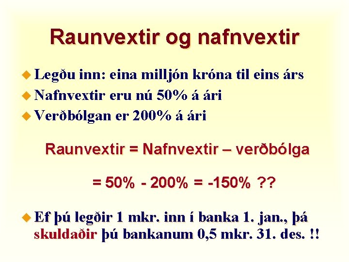 Raunvextir og nafnvextir u Legðu inn: eina milljón króna til eins árs u Nafnvextir