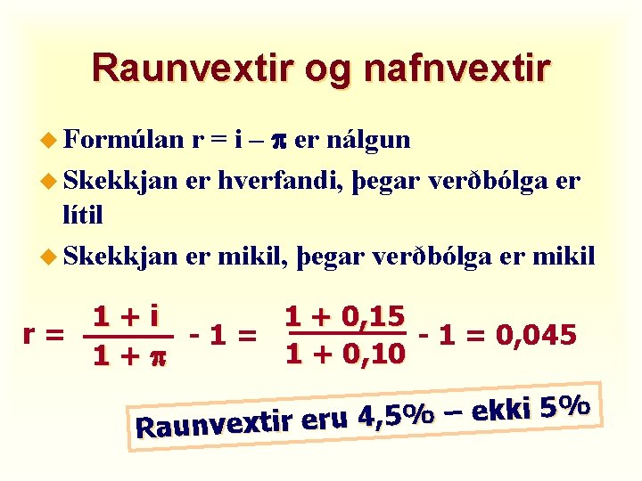 Raunvextir og nafnvextir r = i – p er nálgun u Skekkjan er hverfandi,