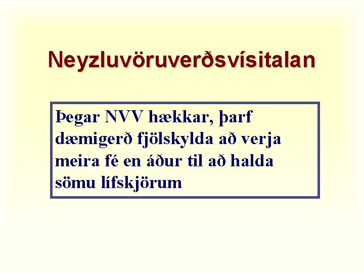 Neyzluvöruverðsvísitalan Þegar NVV hækkar, þarf dæmigerð fjölskylda að verja meira fé en áður til