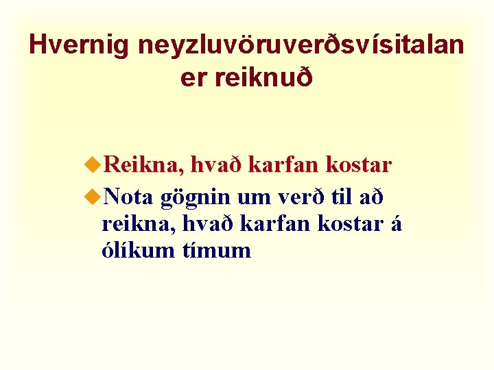 Hvernig neyzluvöruverðsvísitalan er reiknuð u. Reikna, hvað karfan kostar u. Nota gögnin um verð