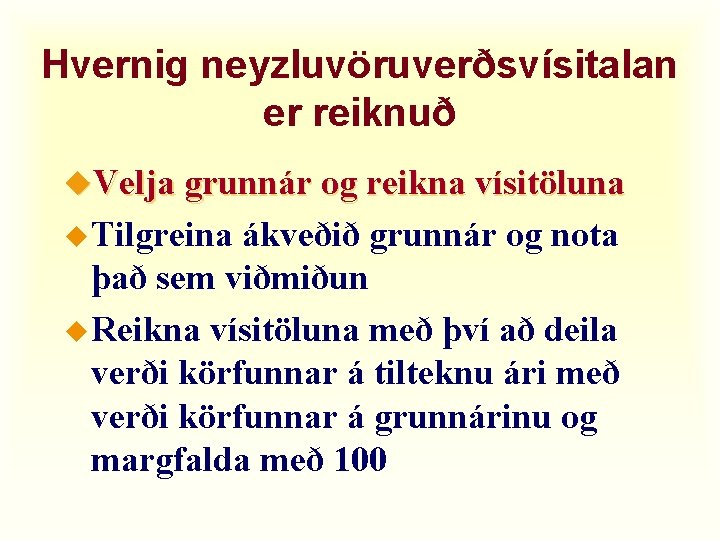 Hvernig neyzluvöruverðsvísitalan er reiknuð u. Velja grunnár og reikna vísitöluna u Tilgreina ákveðið grunnár