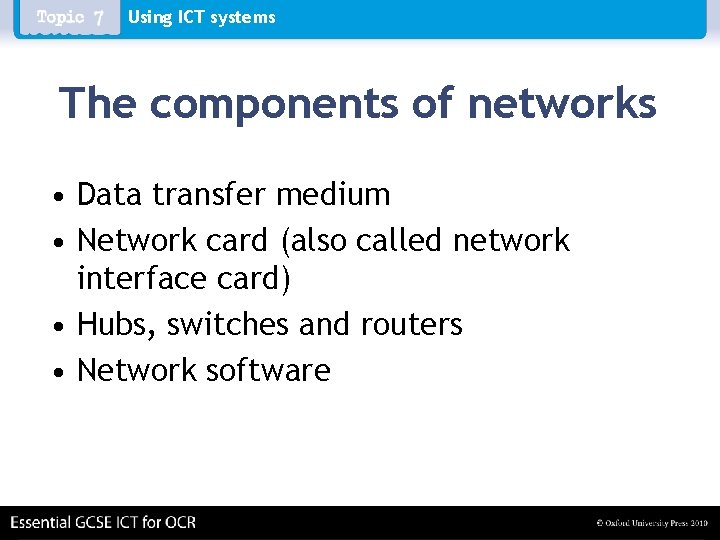 Using ICT systems The components of networks • Data transfer medium • Network card