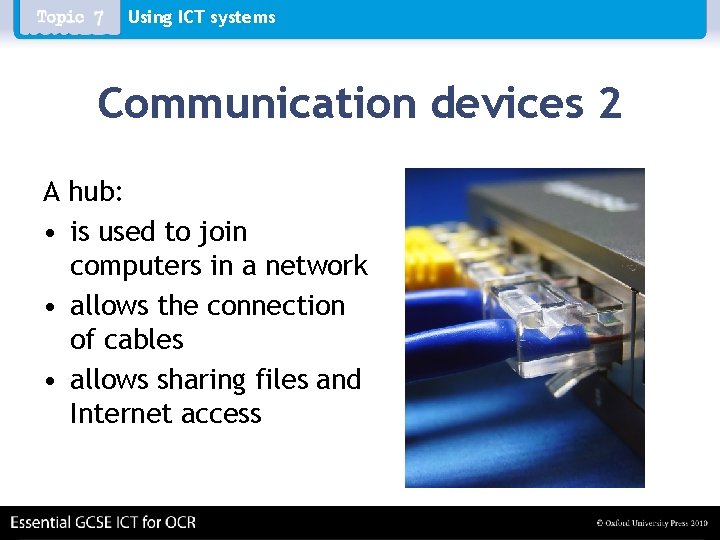 Using ICT systems Communication devices 2 A hub: • is used to join computers