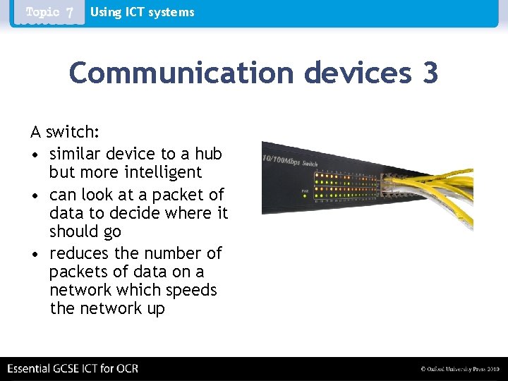 Using ICT systems Communication devices 3 A switch: • similar device to a hub