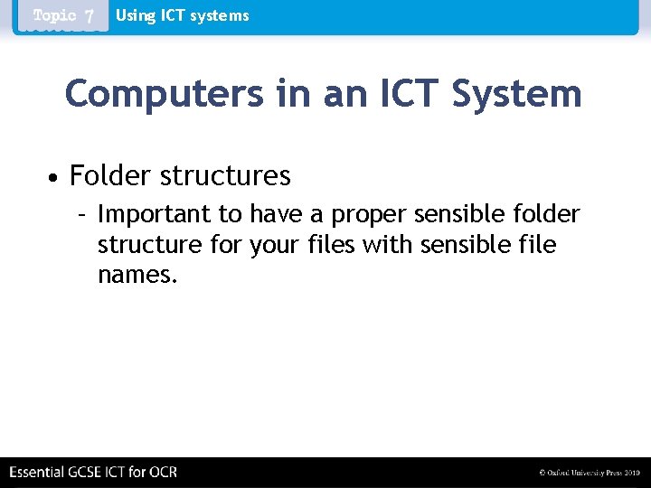 Using ICT systems Computers in an ICT System • Folder structures – Important to