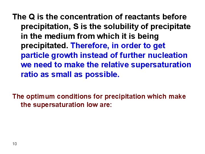 The Q is the concentration of reactants before precipitation, S is the solubility of