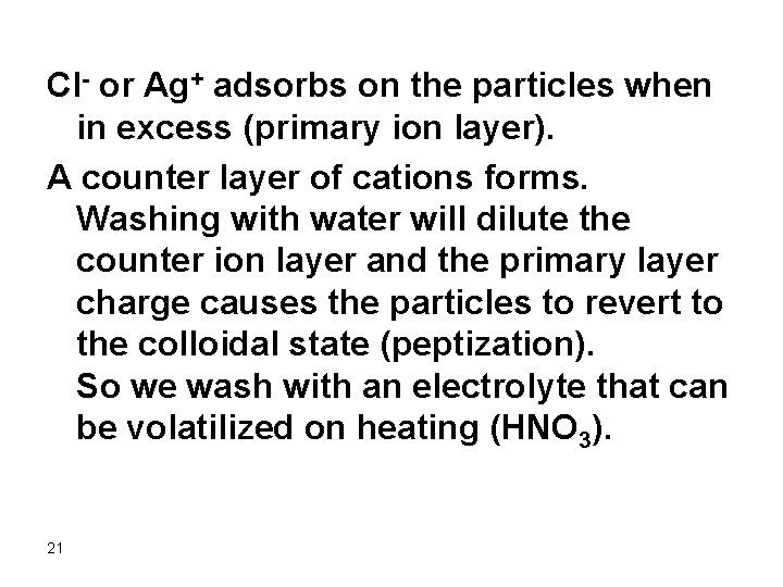 Cl- or Ag+ adsorbs on the particles when in excess (primary ion layer). A