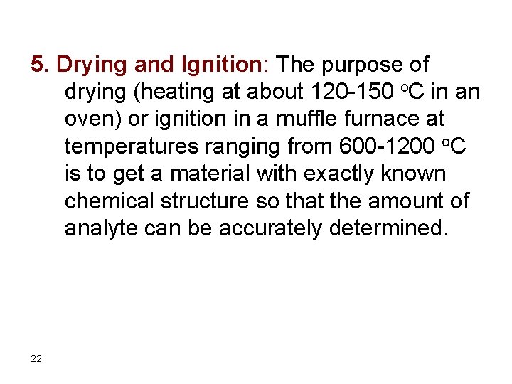 5. Drying and Ignition: The purpose of drying (heating at about 120 -150 o.