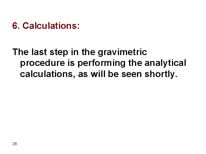 6. Calculations: The last step in the gravimetric procedure is performing the analytical calculations,