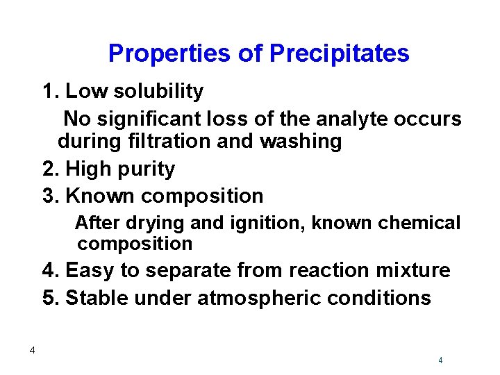 Properties of Precipitates 1. Low solubility No significant loss of the analyte occurs during