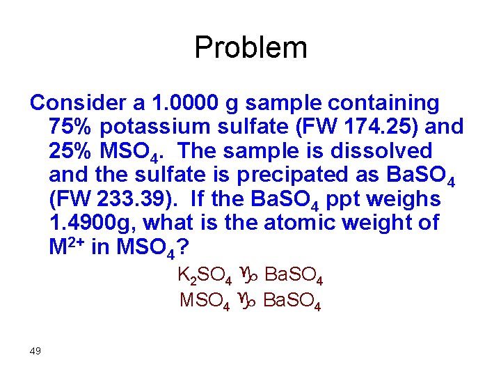 Problem Consider a 1. 0000 g sample containing 75% potassium sulfate (FW 174. 25)