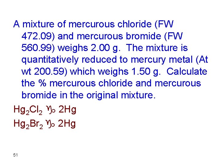 A mixture of mercurous chloride (FW 472. 09) and mercurous bromide (FW 560. 99)