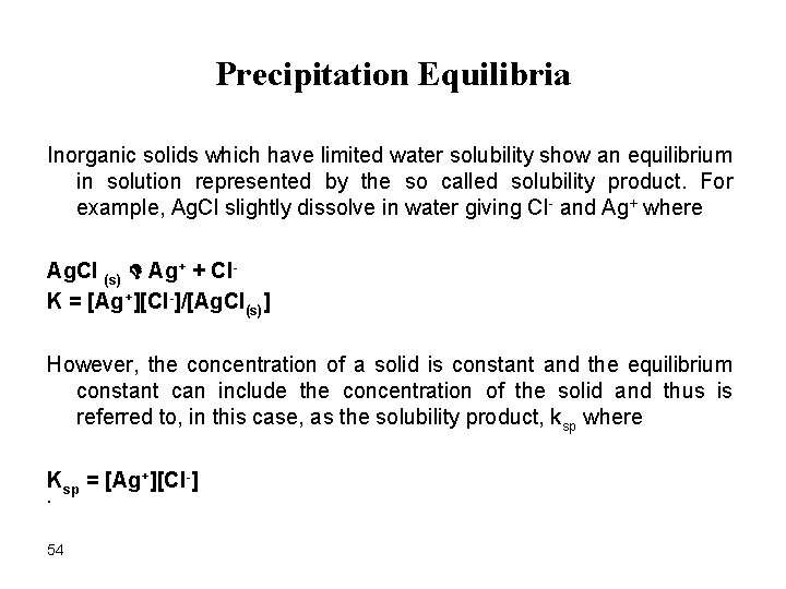 Precipitation Equilibria Inorganic solids which have limited water solubility show an equilibrium in solution