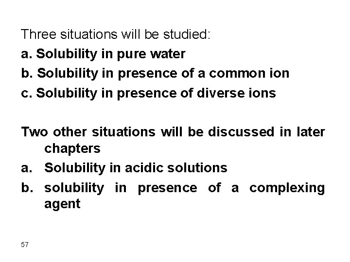 Three situations will be studied: a. Solubility in pure water b. Solubility in presence