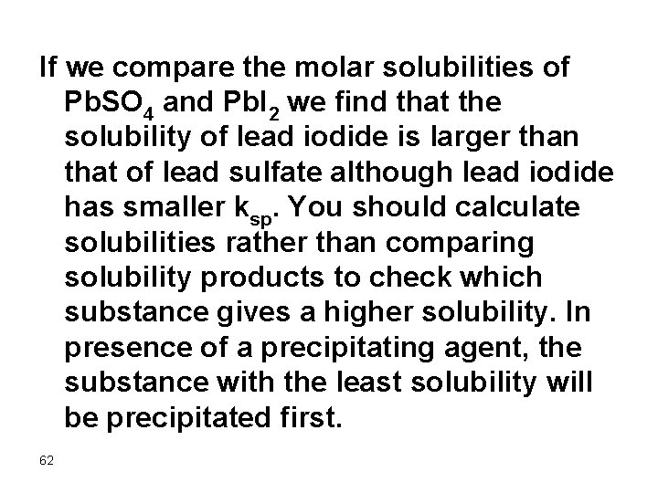 If we compare the molar solubilities of Pb. SO 4 and Pb. I 2