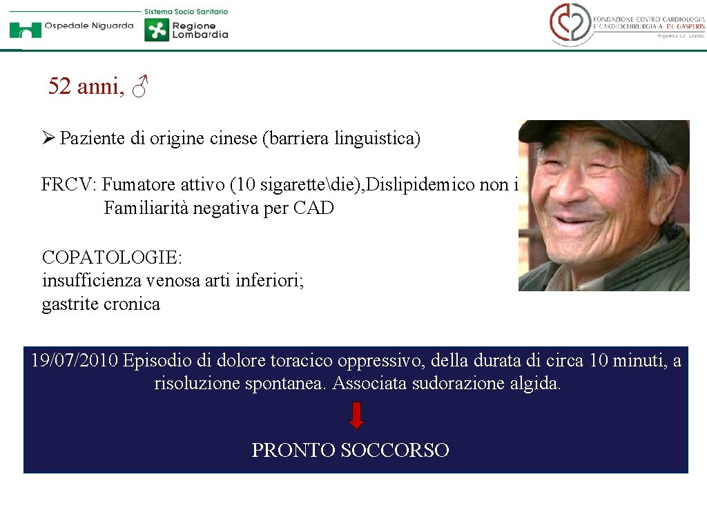 52 anni, ♂ Ø Paziente di origine cinese (barriera linguistica) FRCV: Fumatore attivo (10