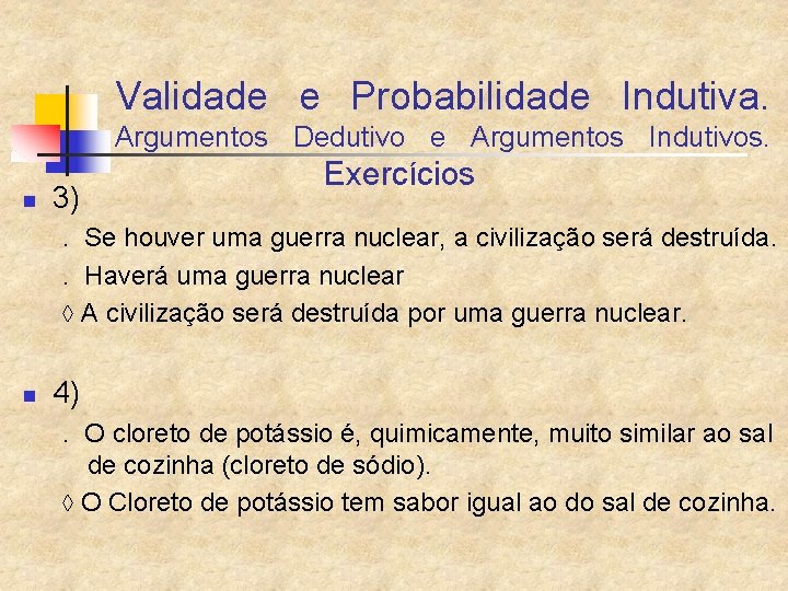 Validade e Probabilidade Indutiva. Argumentos Dedutivo e Argumentos Indutivos. n 3) Exercícios . Se