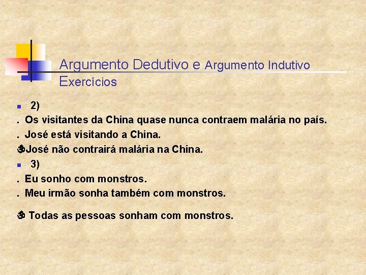 Argumento Dedutivo e Argumento Indutivo Exercícios 2). Os visitantes da China quase nunca contraem