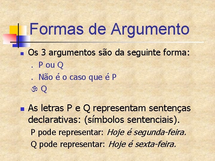 Formas de Argumento n Os 3 argumentos são da seguinte forma: . P ou