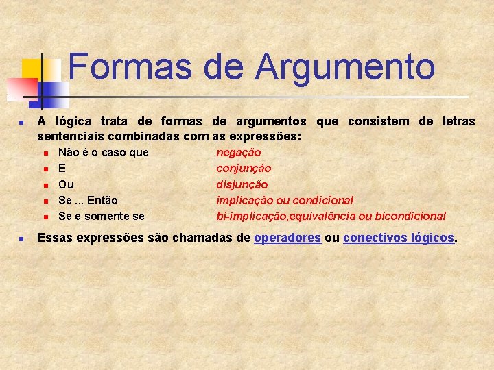 Formas de Argumento n A lógica trata de formas de argumentos que consistem de