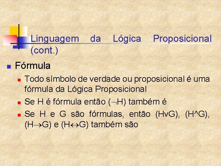 Linguagem (cont. ) n da Lógica Proposicional Fórmula n n n Todo símbolo de