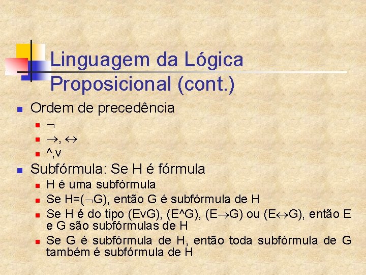 Linguagem da Lógica Proposicional (cont. ) n Ordem de precedência n n , ^,