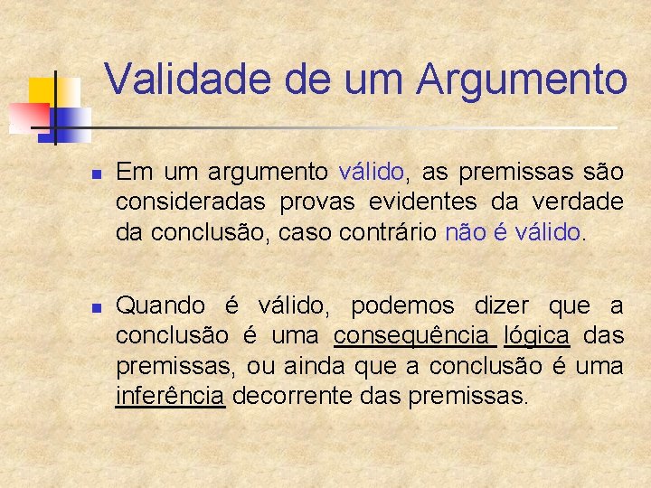 Validade de um Argumento n n Em um argumento válido, as premissas são consideradas