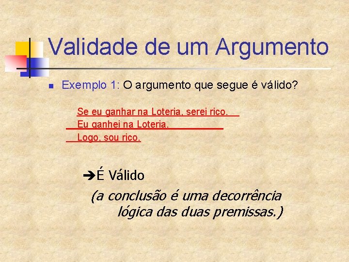 Validade de um Argumento n Exemplo 1: O argumento que segue é válido? Se