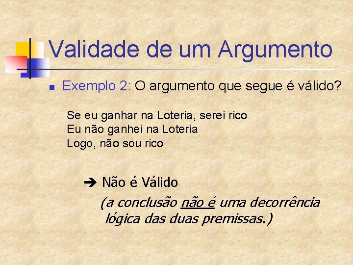 Validade de um Argumento n Exemplo 2: O argumento que segue é válido? Se