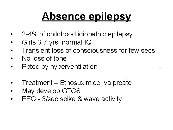 Absence epilepsy • • • 2 -4% of childhood idiopathic epilepsy Girls 3 -7