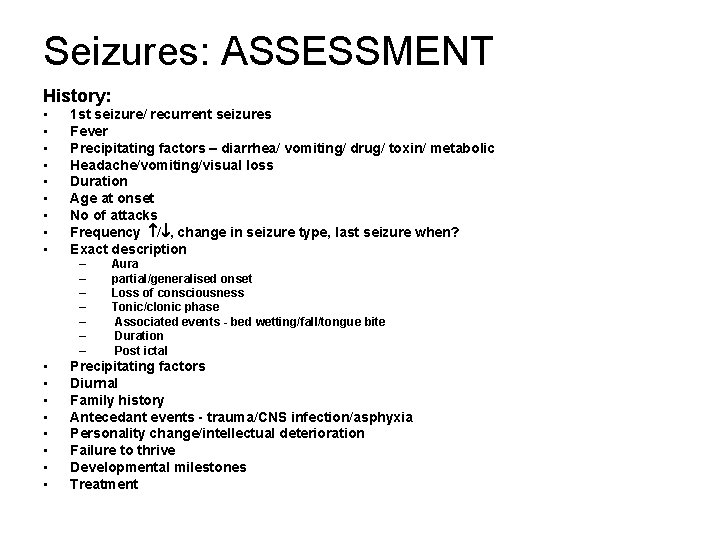 Seizures: ASSESSMENT History: • • • 1 st seizure/ recurrent seizures Fever Precipitating factors