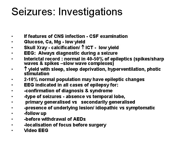 Seizures: Investigations • • • • If features of CNS infection - CSF examination