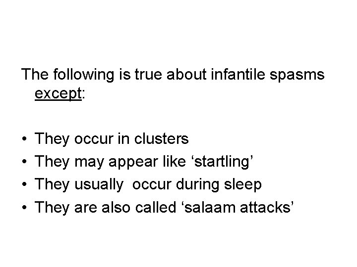 The following is true about infantile spasms except: • • They occur in clusters