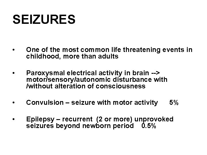 SEIZURES • One of the most common life threatening events in childhood, more than