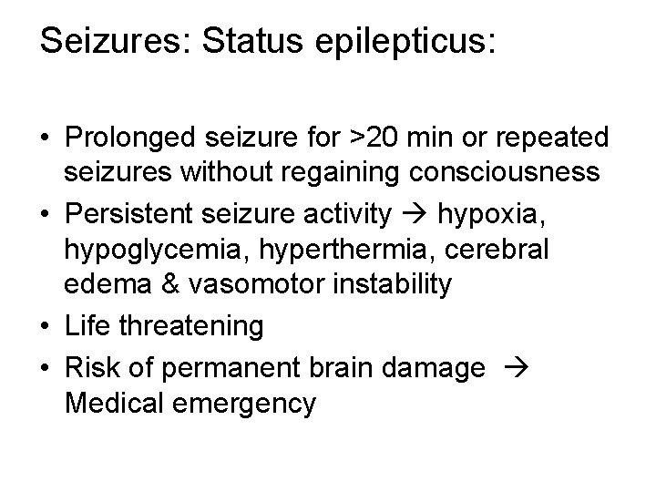 Seizures: Status epilepticus: • Prolonged seizure for >20 min or repeated seizures without regaining