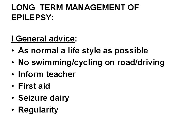 LONG TERM MANAGEMENT OF EPILEPSY: I General advice: • As normal a life style