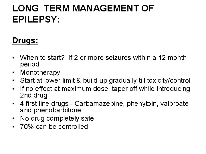 LONG TERM MANAGEMENT OF EPILEPSY: Drugs: • When to start? If 2 or more