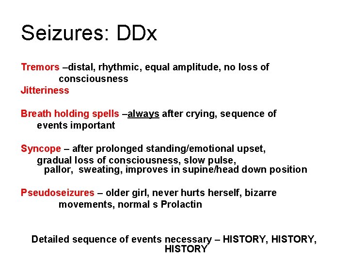 Seizures: DDx Tremors –distal, rhythmic, equal amplitude, no loss of consciousness Jitteriness Breath holding