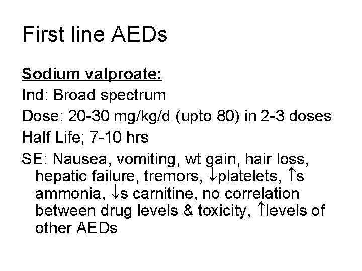 First line AEDs Sodium valproate: Ind: Broad spectrum Dose: 20 -30 mg/kg/d (upto 80)