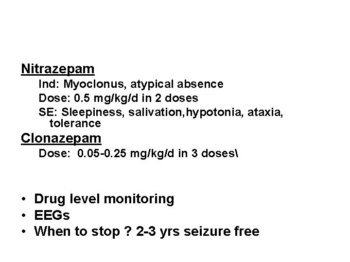 Nitrazepam Ind: Myoclonus, atypical absence Dose: 0. 5 mg/kg/d in 2 doses SE: Sleepiness,