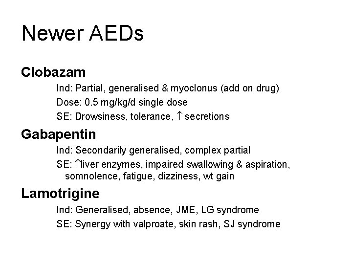 Newer AEDs Clobazam Ind: Partial, generalised & myoclonus (add on drug) Dose: 0. 5
