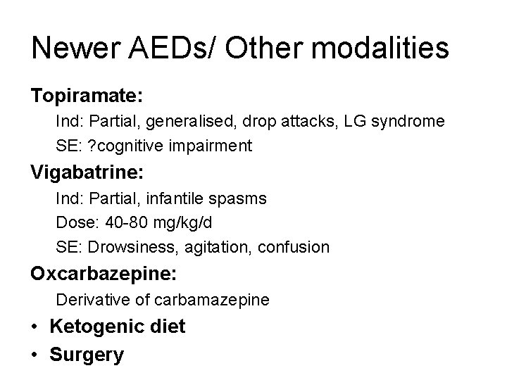 Newer AEDs/ Other modalities Topiramate: Ind: Partial, generalised, drop attacks, LG syndrome SE: ?