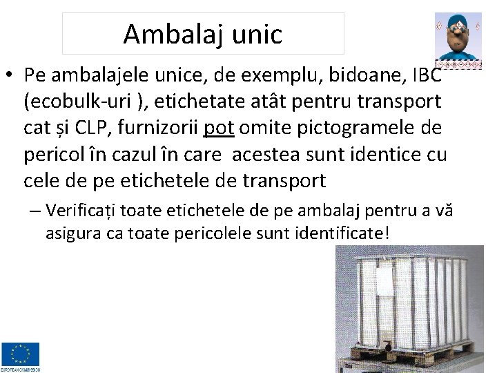 Ambalaj unic • Pe ambalajele unice, de exemplu, bidoane, IBC (ecobulk-uri ), etichetate atât Ambalaj unic • Pe ambalajele unice, de exemplu, bidoane, IBC (ecobulk-uri ), etichetate atât